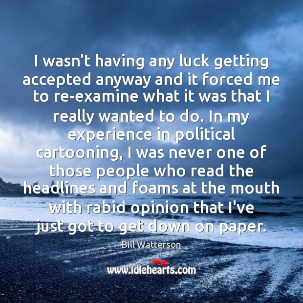 I wasn’t having any luck getting accepted anyway and it forced me Luck Quotes Image