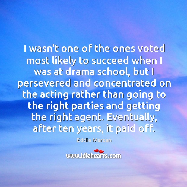 I wasn’t one of the ones voted most likely to succeed when Eddie Marsan Picture Quote