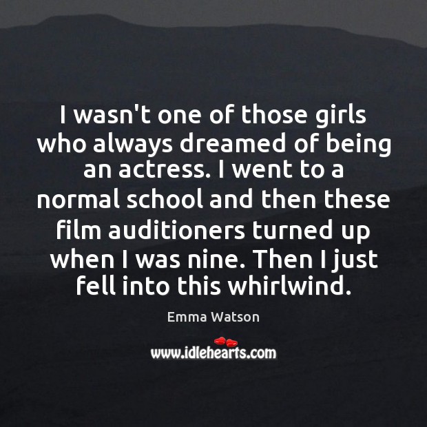 I wasn’t one of those girls who always dreamed of being an Emma Watson Picture Quote