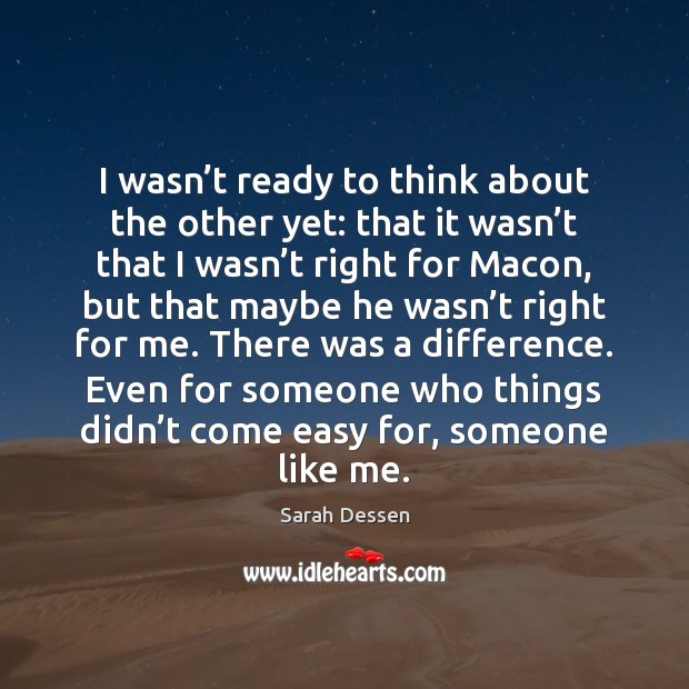 I wasn’t ready to think about the other yet: that it Sarah Dessen Picture Quote