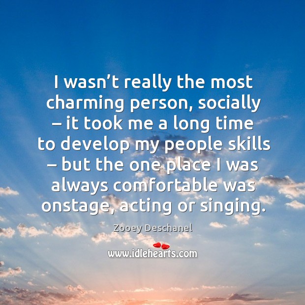 I wasn’t really the most charming person, socially – it took me a long time Zooey Deschanel Picture Quote