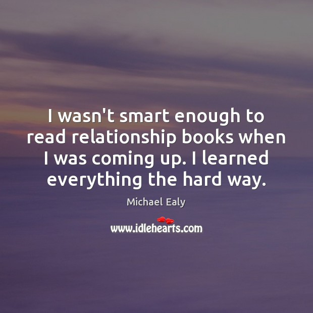 I wasn’t smart enough to read relationship books when I was coming Michael Ealy Picture Quote