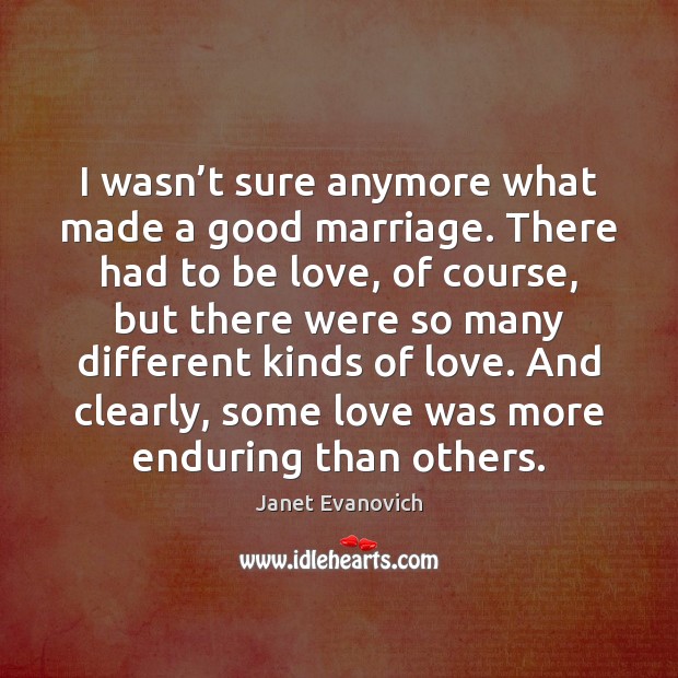 I wasn’t sure anymore what made a good marriage. There had Janet Evanovich Picture Quote