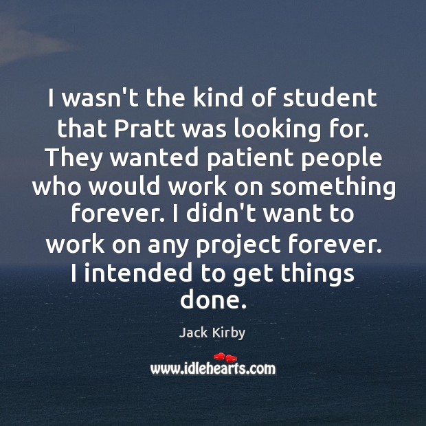 I wasn’t the kind of student that Pratt was looking for. They Jack Kirby Picture Quote