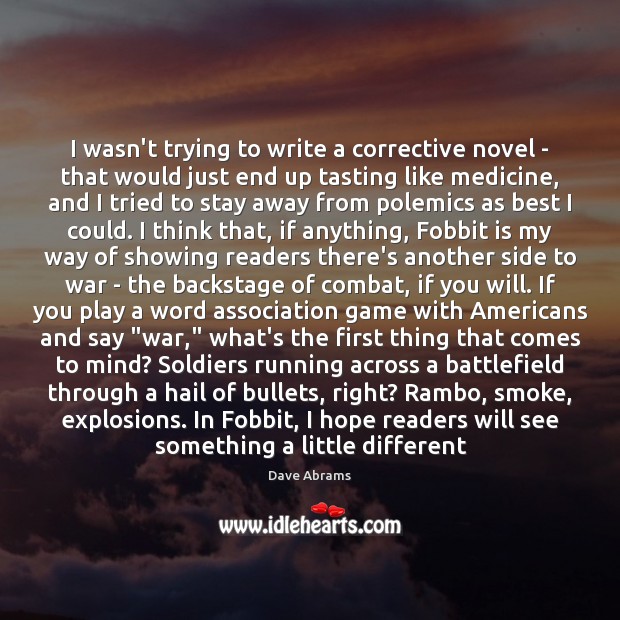 I wasn’t trying to write a corrective novel – that would just Dave Abrams Picture Quote