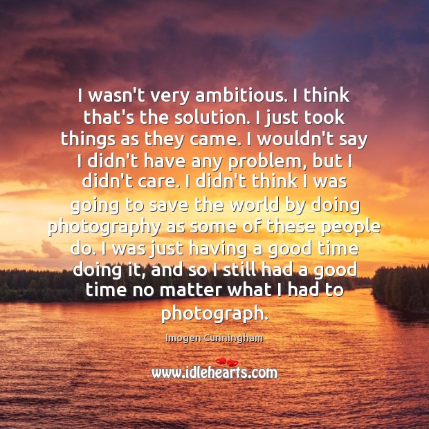 I wasn’t very ambitious. I think that’s the solution. I just took Image