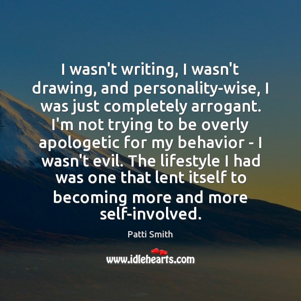 I wasn’t writing, I wasn’t drawing, and personality-wise, I was just completely Behavior Quotes Image