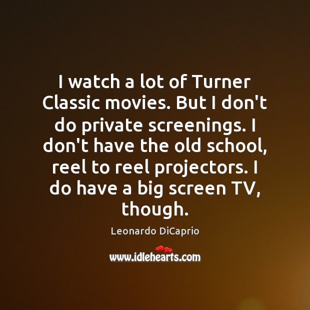 I watch a lot of Turner Classic movies. But I don’t do Image