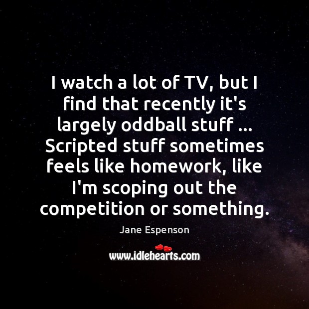 I watch a lot of TV, but I find that recently it’s Jane Espenson Picture Quote