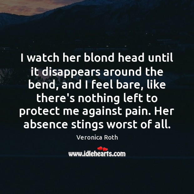 I watch her blond head until it disappears around the bend, and Veronica Roth Picture Quote