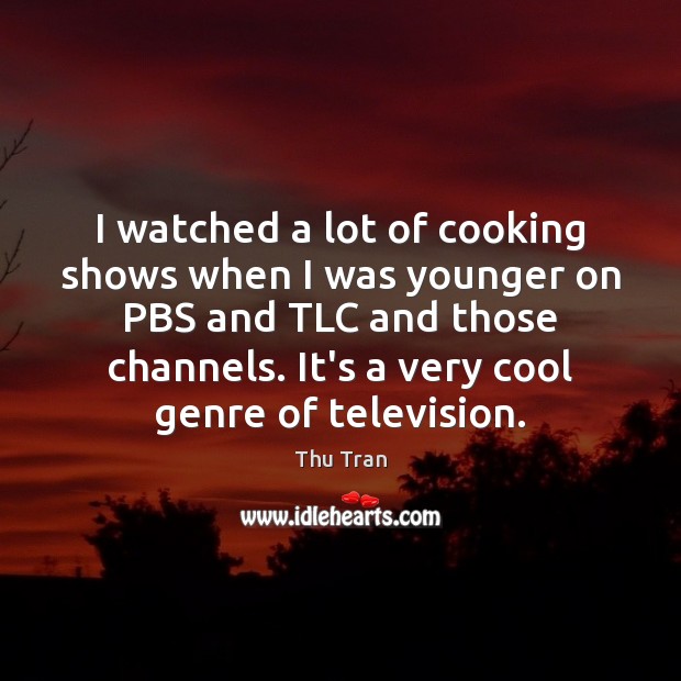 I watched a lot of cooking shows when I was younger on Image