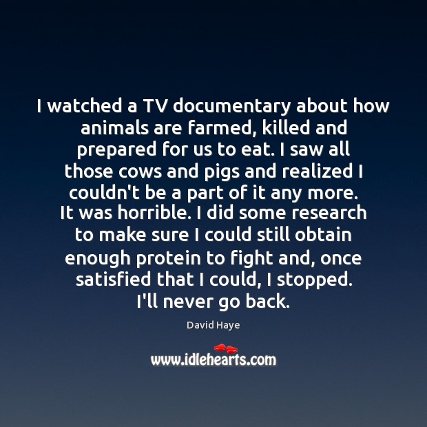 I watched a TV documentary about how animals are farmed, killed and David Haye Picture Quote