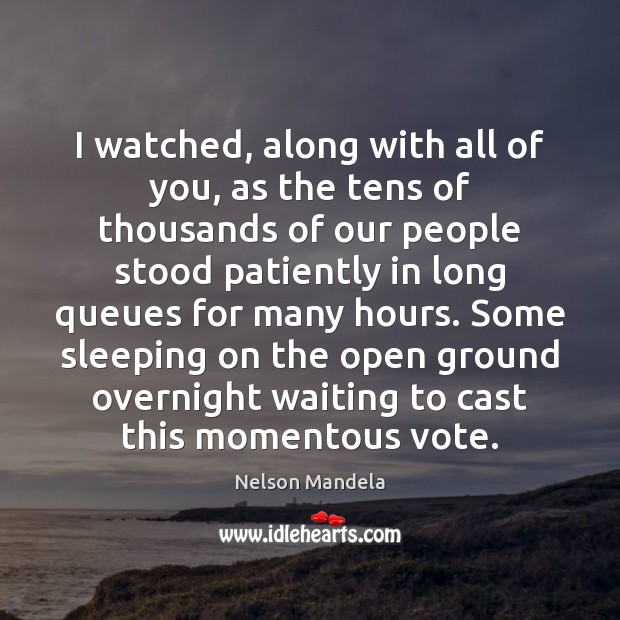 I watched, along with all of you, as the tens of thousands Nelson Mandela Picture Quote