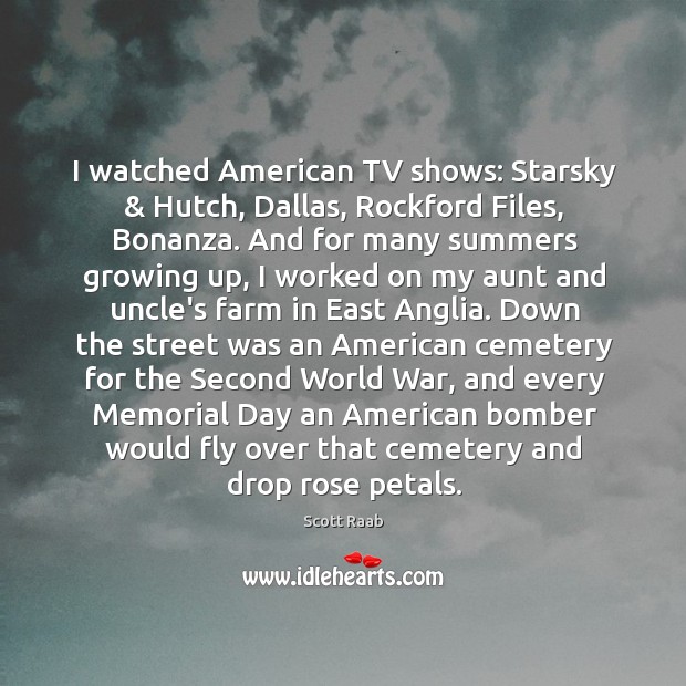I watched American TV shows: Starsky & Hutch, Dallas, Rockford Files, Bonanza. And Memorial Day Quotes Image