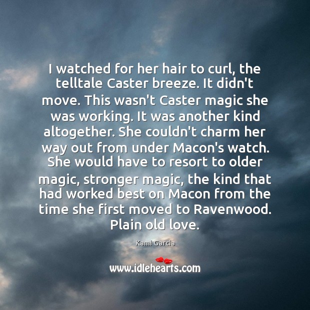 I watched for her hair to curl, the telltale Caster breeze. It Kami Garcia Picture Quote