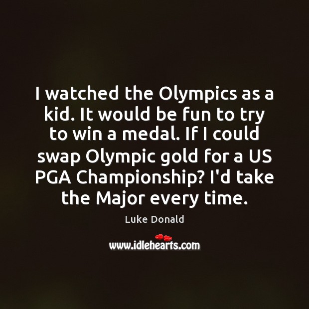 I watched the Olympics as a kid. It would be fun to Image
