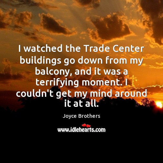 I watched the Trade Center buildings go down from my balcony, and Joyce Brothers Picture Quote