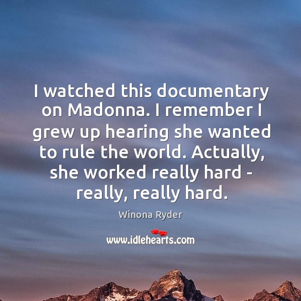 I watched this documentary on Madonna. I remember I grew up hearing Image