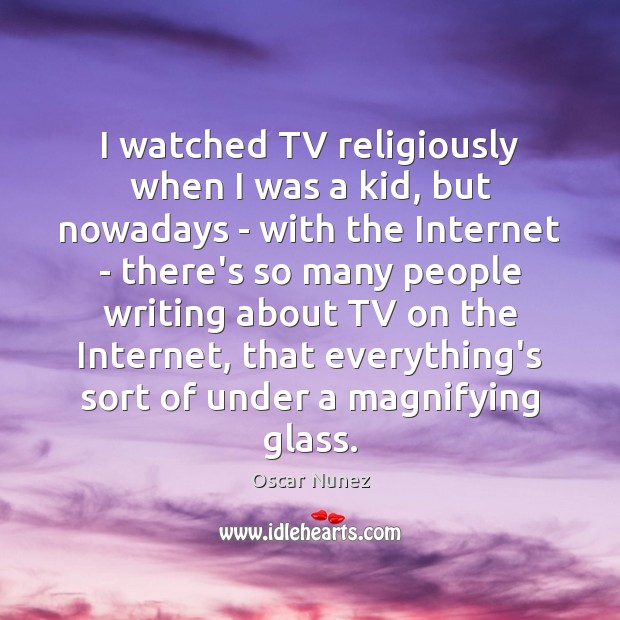 I watched TV religiously when I was a kid, but nowadays – Oscar Nunez Picture Quote