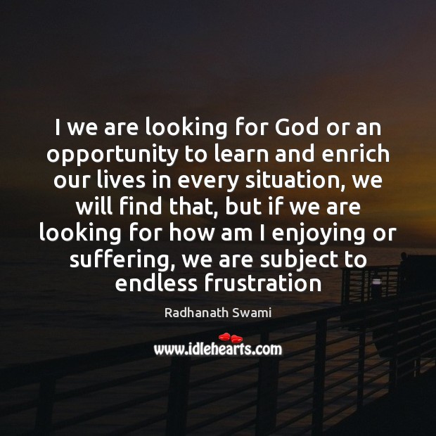I we are looking for God or an opportunity to learn and Radhanath Swami Picture Quote