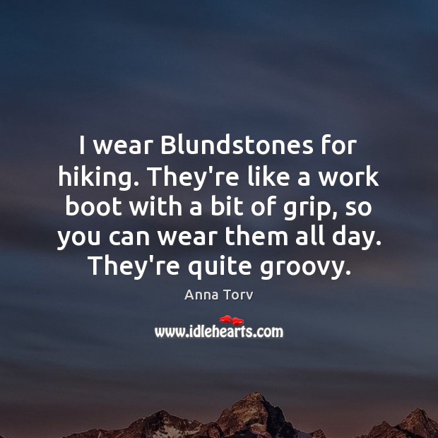 I wear Blundstones for hiking. They’re like a work boot with a Image