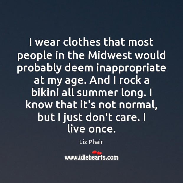 I wear clothes that most people in the Midwest would probably deem Liz Phair Picture Quote
