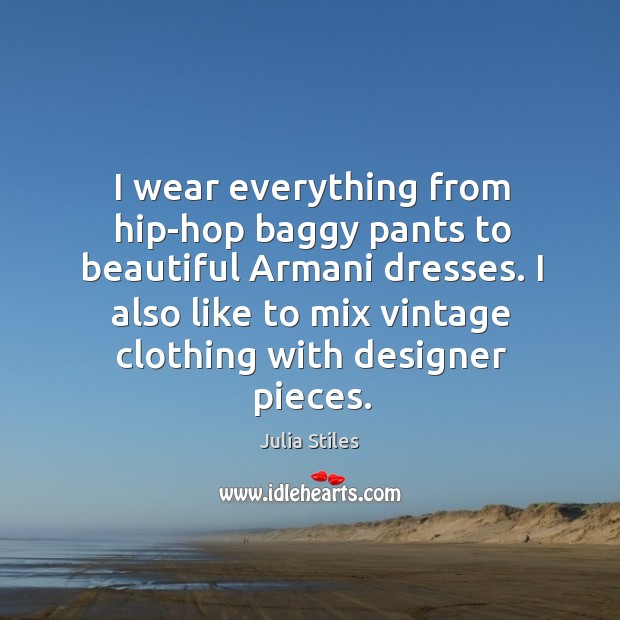 I wear everything from hip-hop baggy pants to beautiful armani dresses. Image