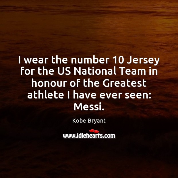 I wear the number 10 Jersey for the US National Team in honour Kobe Bryant Picture Quote