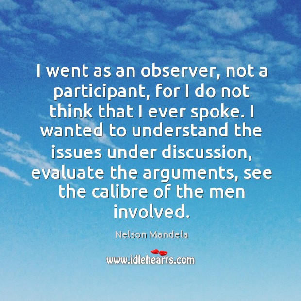 I went as an observer, not a participant, for I do not Nelson Mandela Picture Quote