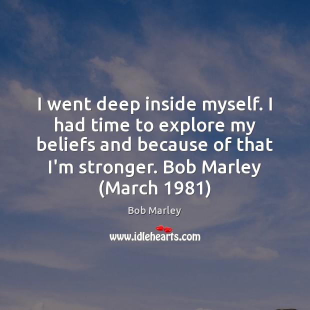 I went deep inside myself. I had time to explore my beliefs Image