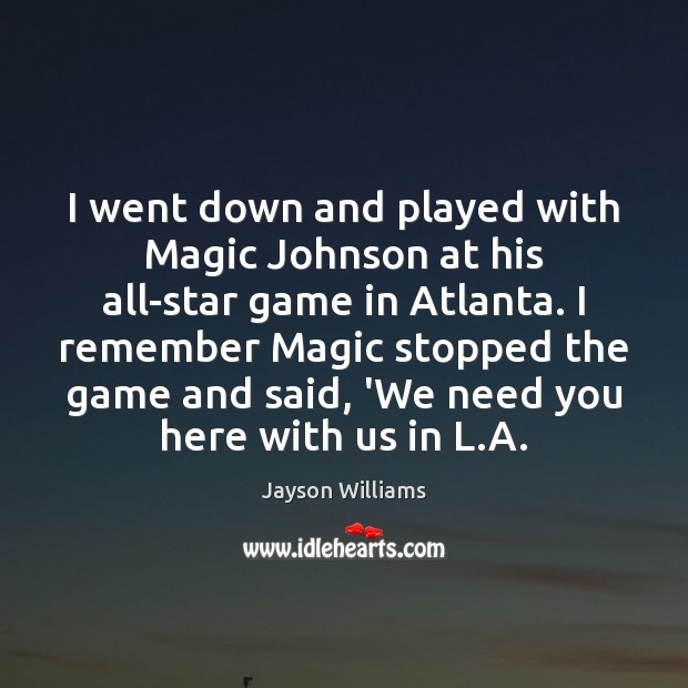 I went down and played with Magic Johnson at his all-star game Jayson Williams Picture Quote