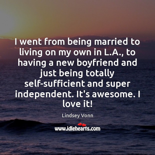 I went from being married to living on my own in L. Lindsey Vonn Picture Quote