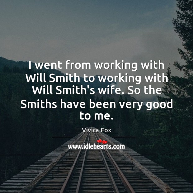 I went from working with Will Smith to working with Will Smith’s Vivica Fox Picture Quote