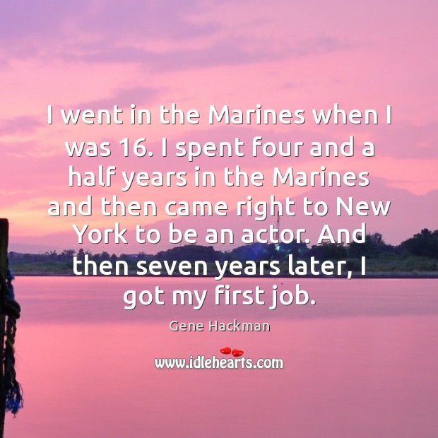 I went in the Marines when I was 16. I spent four and Image