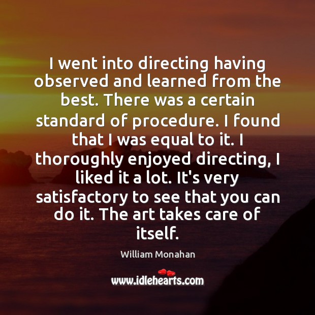 I went into directing having observed and learned from the best. There William Monahan Picture Quote