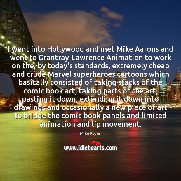 I went into Hollywood and met Mike Aarons and went to Grantray-Lawrence Image