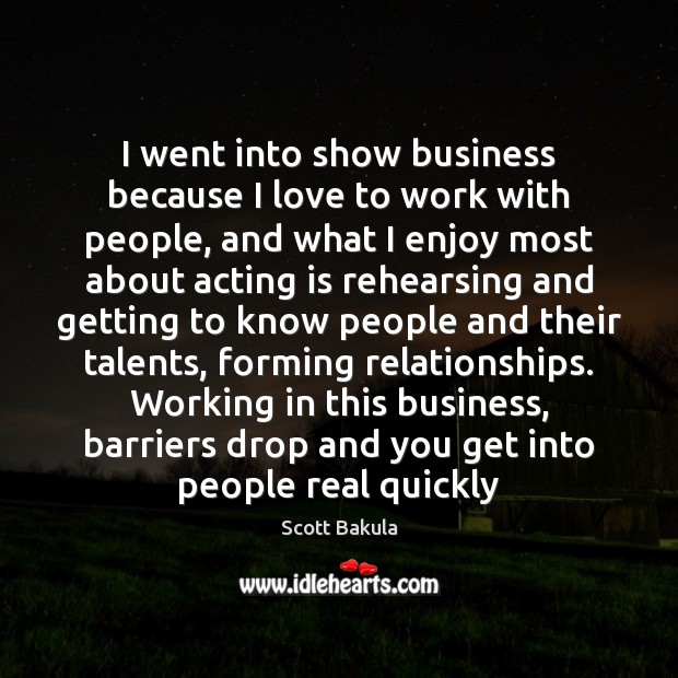 I went into show business because I love to work with people, Acting Quotes Image
