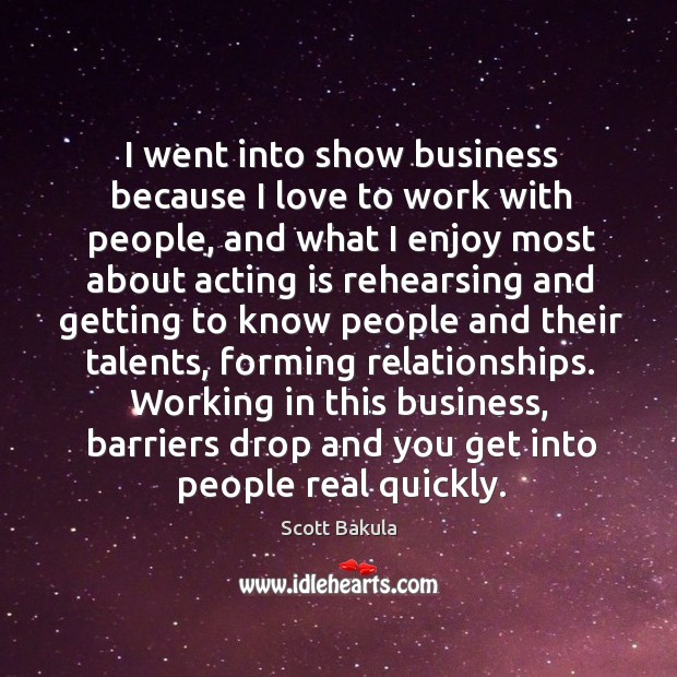 I went into show business because I love to work with people Acting Quotes Image