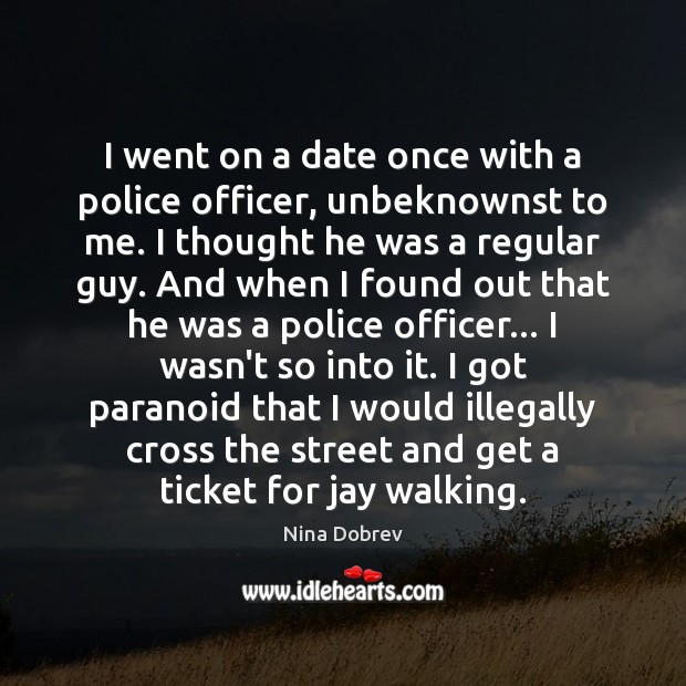 I went on a date once with a police officer, unbeknownst to Image