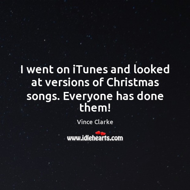 I went on iTunes and looked at versions of Christmas songs. Everyone has done them! Image