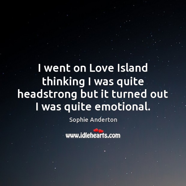 I went on Love Island thinking I was quite headstrong but it Image