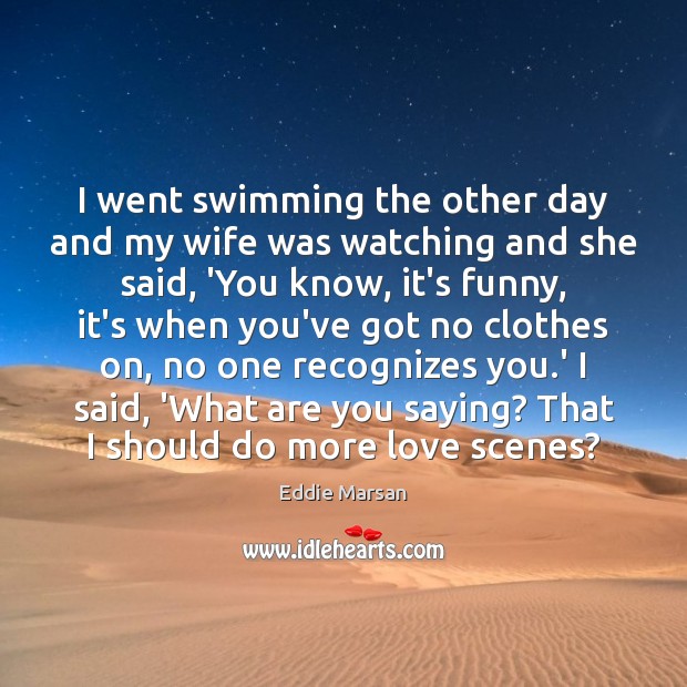 I went swimming the other day and my wife was watching and Eddie Marsan Picture Quote