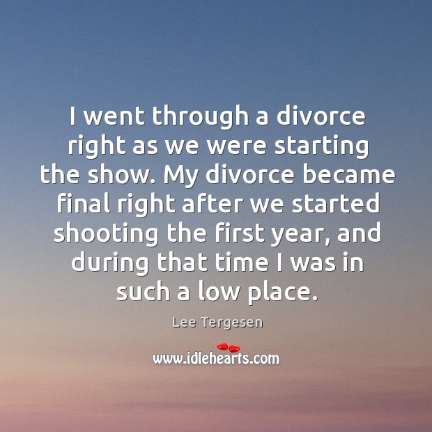 I went through a divorce right as we were starting the show. Lee Tergesen Picture Quote