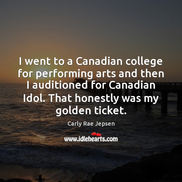 I went to a Canadian college for performing arts and then I Carly Rae Jepsen Picture Quote