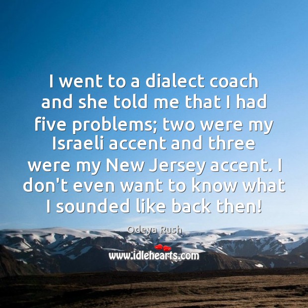 I went to a dialect coach and she told me that I Image