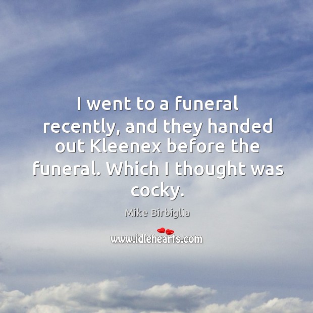 I went to a funeral recently, and they handed out Kleenex before Image