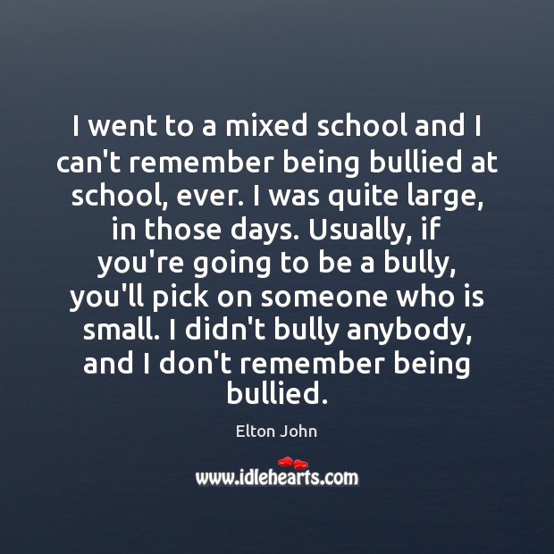 I went to a mixed school and I can’t remember being bullied Image