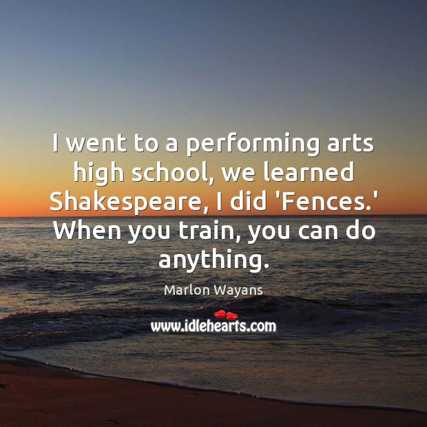 I went to a performing arts high school, we learned Shakespeare, I Marlon Wayans Picture Quote