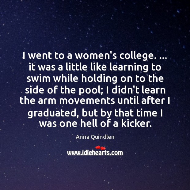 I went to a women’s college. … it was a little like learning Image