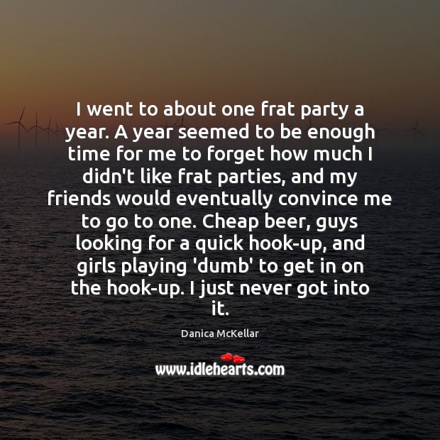 I went to about one frat party a year. A year seemed Image